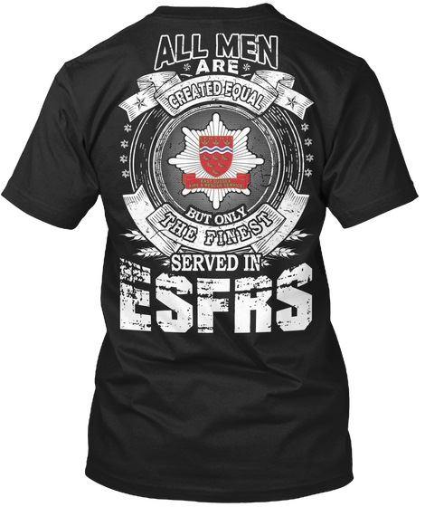 All Men Are Created Equal But Only The Finest Served In Esfrs Black Maglietta Back