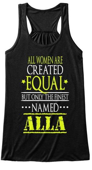 All Women Are Created Equal But Only The Finest Named Alla Black áo T-Shirt Front