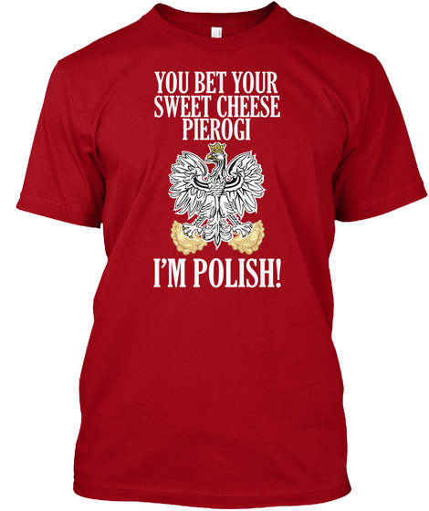 You Bet Your Sweet Cheese Pierogi I'm Polish Deep Red Maglietta Front