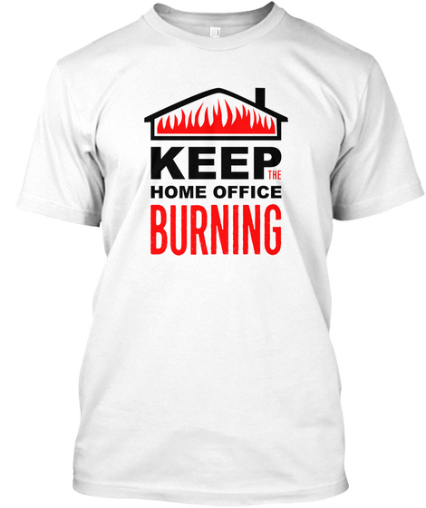 Keep The Home Office Burning White Camiseta Front