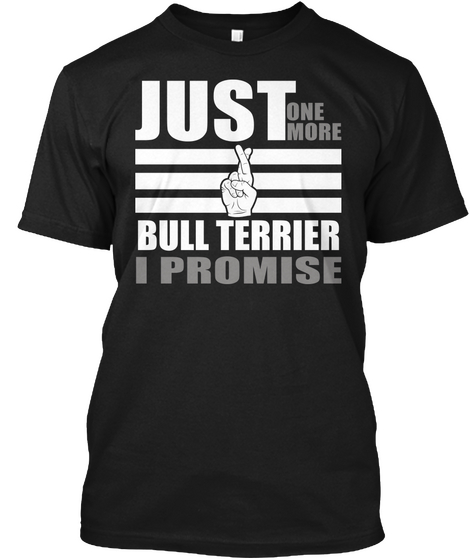Just One More
Bull Terrier
I Promise Black Maglietta Front