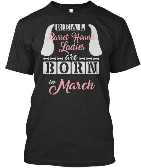 Basset Hound Ladies Are Born In March Black T-Shirt Front