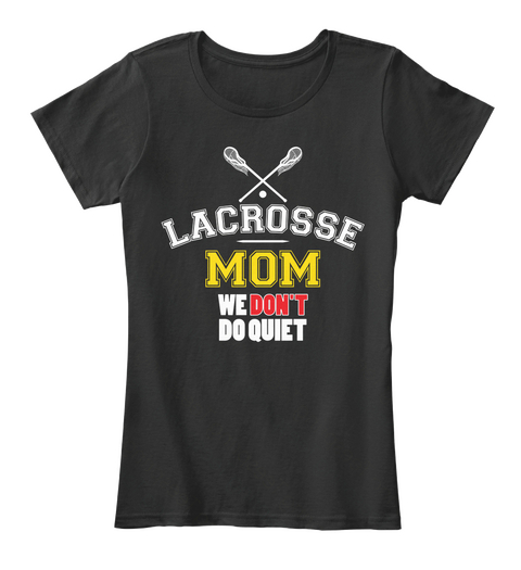 Lacrosse Mom We Don't Do Quiet Black Kaos Front
