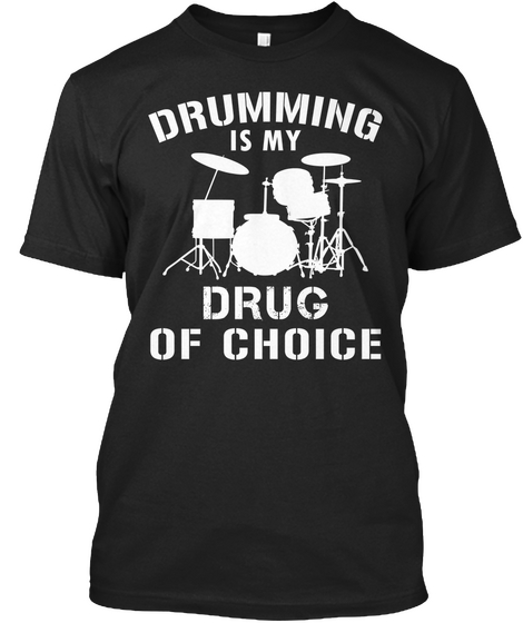 Drumming Is My Drug Of Choice Black T-Shirt Front