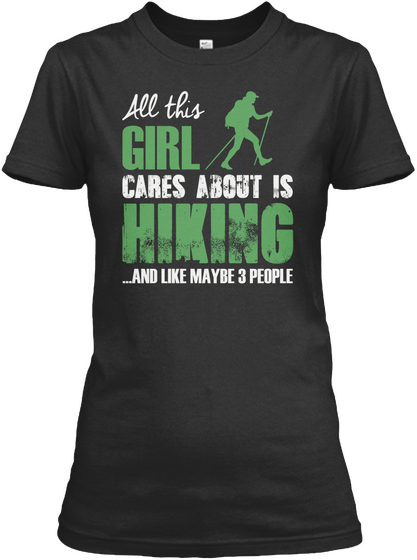 All This Girl Cares About Is Hiking... And Like Maybe 3 People Black T-Shirt Front