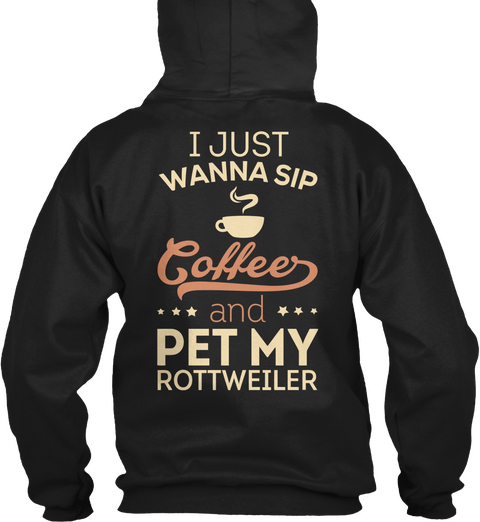 I Just Wanna Sip Coffee And Pet My Rottweiler Black Camiseta Back