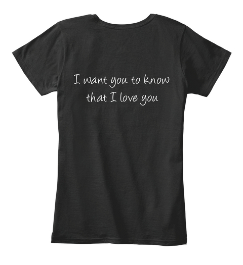 I Want You To Know
That I Love You Black T-Shirt Back