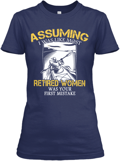 Assuming I Was Like Most Retired Women Was Your First Mistake Navy Camiseta Front