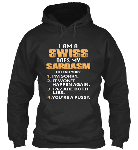 I Am A Swiss Does My Sarcasm Offend You? 1. I'm Sorry.  2. It Won't Happen Again. 3. 1&2 Are Both Lies. 4. You're A... Jet Black áo T-Shirt Front