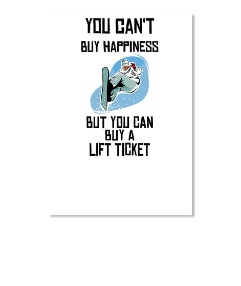 You Can't  Buy Happiness But You Can Buy A  Lift Ticket White T-Shirt Front