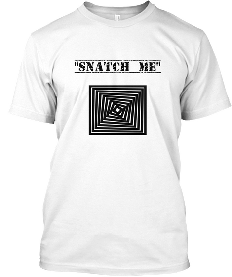 "Snatch Me" White Kaos Front