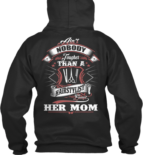 Ain't Nobody Tougher Than A Hairstylist Except Her Mom Jet Black T-Shirt Back