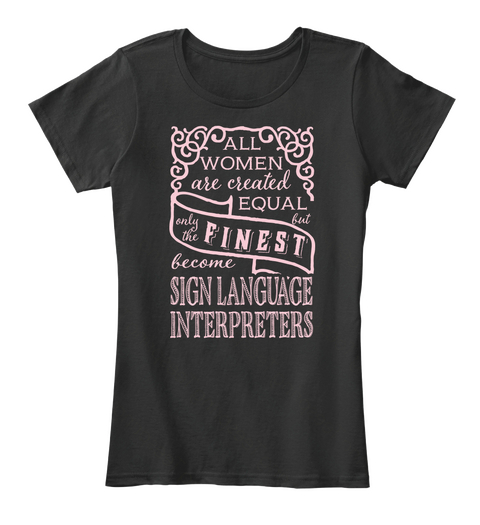 All Women Are Created Equal But Only The Finest Become Sign Language Interpreters Black Camiseta Front