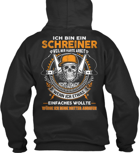 Ich Bin Ein  Schreiner  Weil  Mir Harte Arbeit Nichts Ausmacht Wenn Ich Etwas Einfaches Wollte Wurde Ich Deine Mutter... Jet Black T-Shirt Back