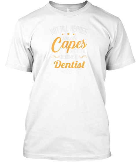 Dentist Not All Heroes Wear Capes White Camiseta Front