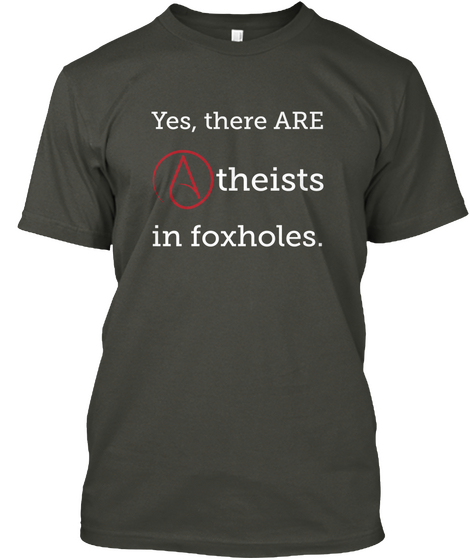 Yes, There Are Theists 
  In Foxholes. Smoke Gray Camiseta Front
