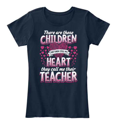 There Are These Children That Kinda Stole My Heart They Call Me Their Teacher New Navy T-Shirt Front