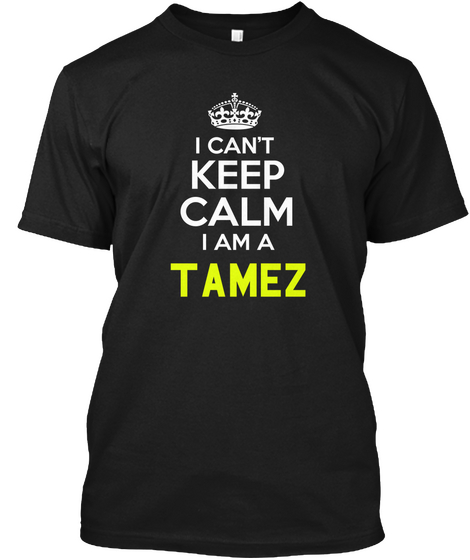 I Can't Keep Calm I Am A Tamez Black Camiseta Front