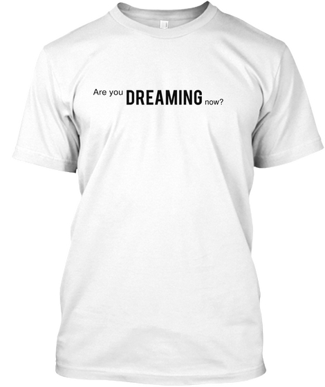 Are You       Dreaming  Now? White áo T-Shirt Front