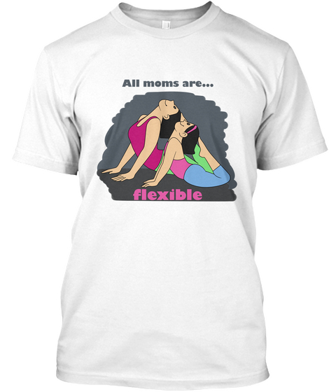Mother's Day Shirt For Very Flexible Mom White T-Shirt Front