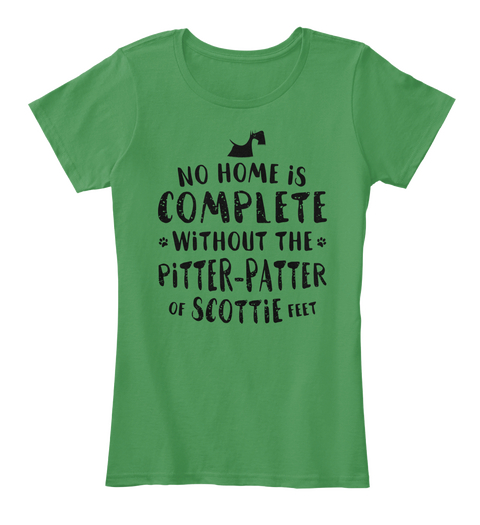 No Home Is Complete Without The Pitter Patter Of Schottie Feet Kelly Green  T-Shirt Front