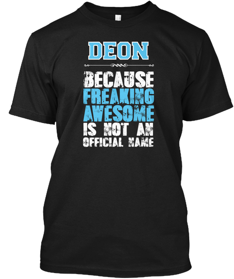 Deon Becuase Freaking Awesome Is Not An Official Name Black T-Shirt Front