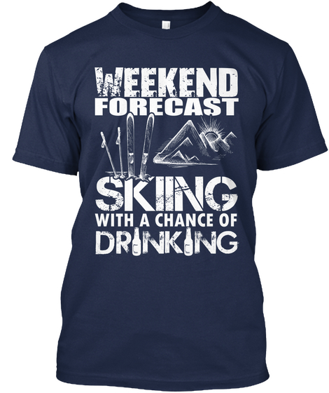 Weekend Forecast Skiing With A Chance Of Drinking  Navy Camiseta Front