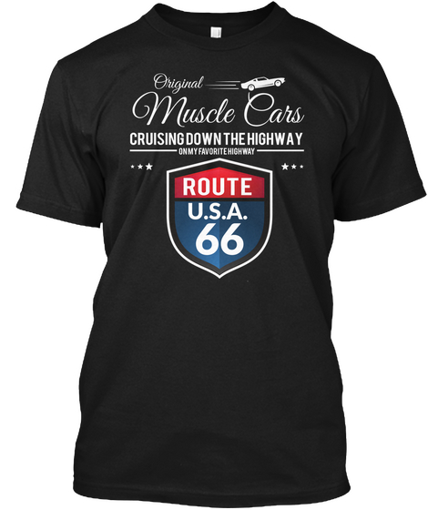 Original Muscle Cars Cruising Down The Highway On My Favorite Highway Route U.S.A. 66 Black T-Shirt Front