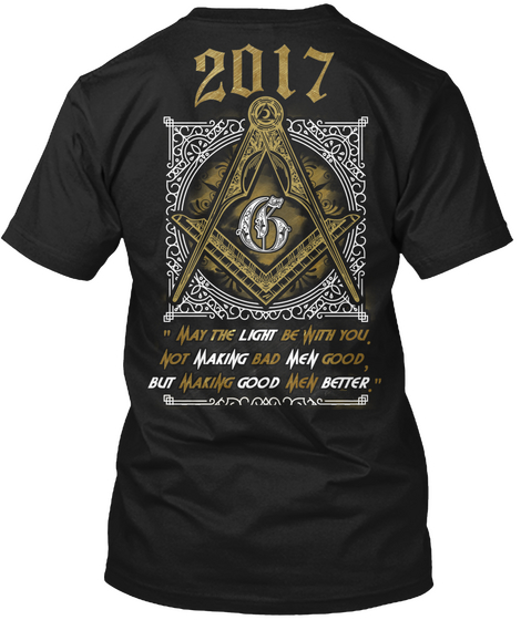 2017 May The Light Be With You Not Making Bad Men Good But Making Good Men Better Black T-Shirt Back
