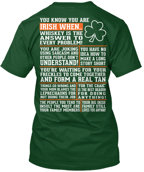  You Know You Are Irish When... Whiskey Is The Answer To Every Problem! You Are Joking Using Sarcasm And Other People... Forest Green  Maglietta Back