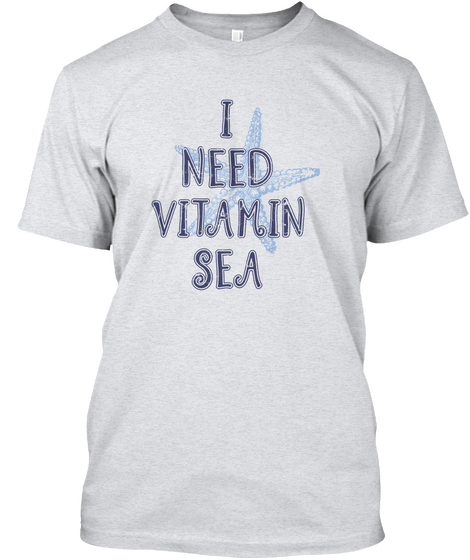 I Need Vitamin Sea  Ash Camiseta Front