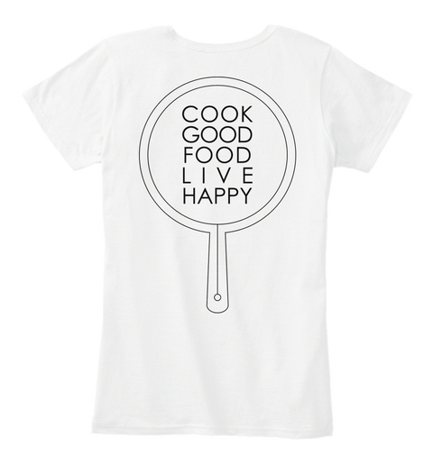 Cook Good Food Live Happy White T-Shirt Back