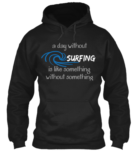A Day Without Surfing Is Like Something
Without Something Black Camiseta Front
