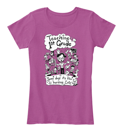 Teaching 1st Grade Some Days It's Like Herding Cats Heathered Pink Raspberry T-Shirt Front