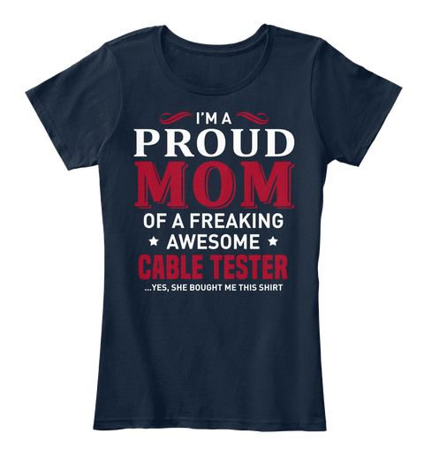 I'm A Proud Mom Of A Freaking Awesome Cable Tester Yes, She Bought Me This Shirt New Navy Maglietta Front