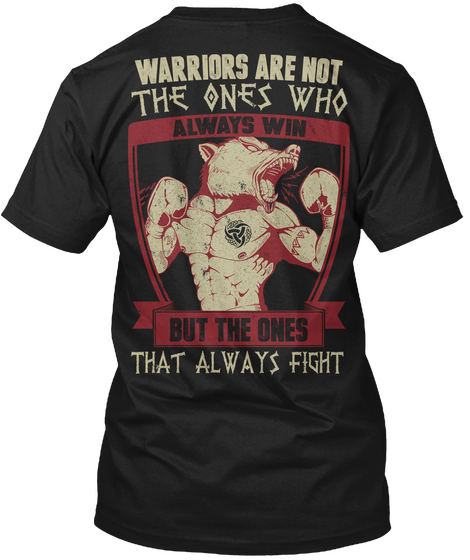 Warriors Are Not The Ones Who Always Win But The Ones That Always Fight Black T-Shirt Back