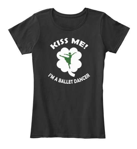 Kiss Me ! I'm A Bllet Dancer Black T-Shirt Front