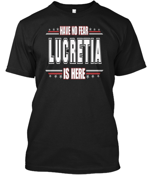 Lucretia Is Here Have No Fear Black T-Shirt Front