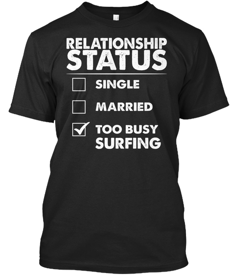 Relationship Status Single Married Too Busy Surfing Black T-Shirt Front