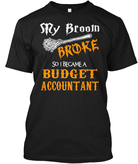 My Broom Broke So I Become A Budget Accountant Black T-Shirt Front
