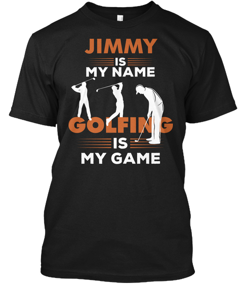 Golfing Is My Game   Jimmy Name Shirt Black Camiseta Front