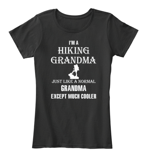 I'm A Hking Grandma Just Like A Normal Grandma Except Much Cooler Black T-Shirt Front