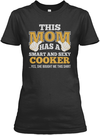 Mom Has Sexy Cooker T Shirts Black T-Shirt Front