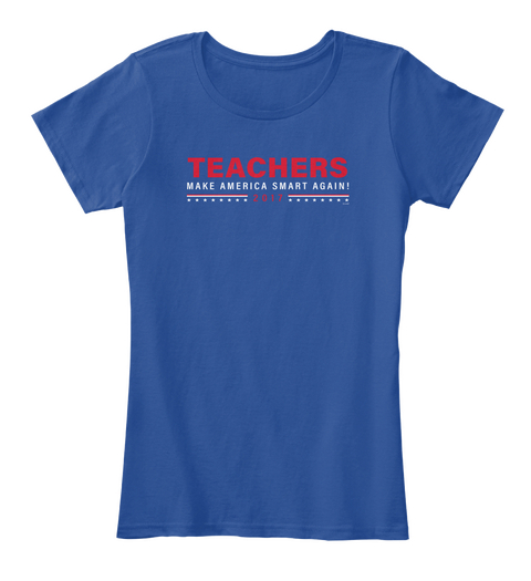 Teachers Make America Smart Again! 2017 Deep Royal  Camiseta Front