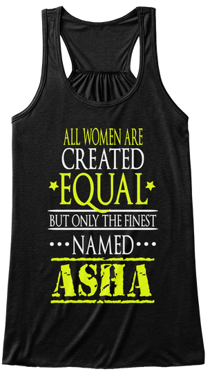 All Women Are 
Created 
Equal
But Only The Finest
Named 
Asha Black Maglietta Front