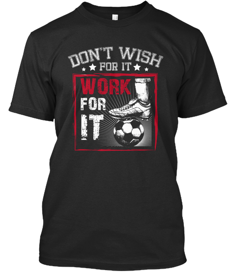 Don't Wish For It Work For It Black Camiseta Front