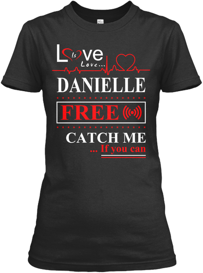 Love Is Love... Danielle .................. Free ................ Catch Me ... If You Can Black Kaos Front