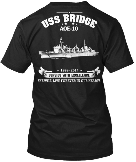 Uss Bridge Aoe 10 1998 2014 Service With Excellence She Will Live Forever In Our Hearts Black T-Shirt Back