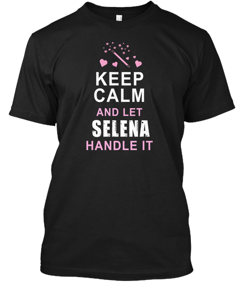 Keep Calm And Let Selena Handle It Black Kaos Front