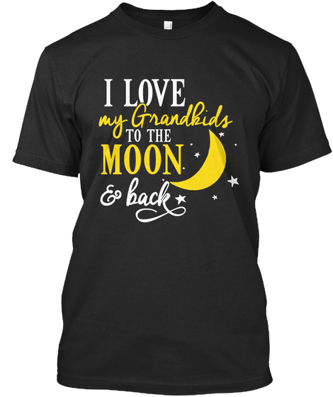 I Love My Grandkids To The Moon E Back Black T-Shirt Front